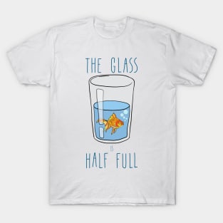 The Glass Is HALF FULL T-Shirt